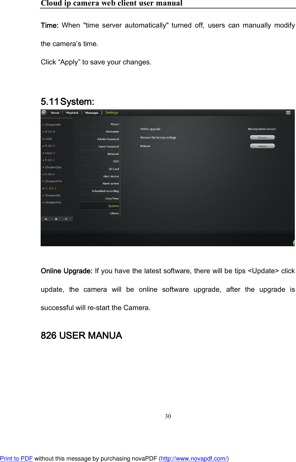 Cloud ip camera web client user manual 30  Time:  When  &quot;time  server  automatically&quot;  turned  off,  users  can  manually  modify the camera’s time. Click “Apply” to save your changes.  5.11 System:   Online Upgrade: If you have the latest software, there will be tips &lt;Update&gt; click update,  the  camera  will  be  online  software  upgrade,  after  the  upgrade  is successful will re-start the Camera. 826 USER MANUA Print to PDF without this message by purchasing novaPDF (http://www.novapdf.com/)