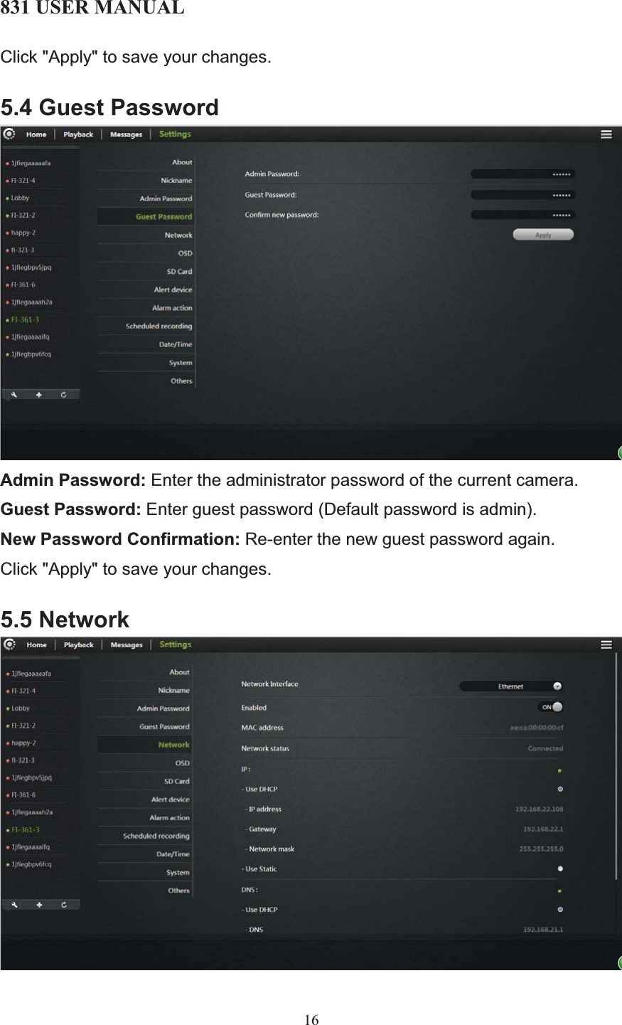 831 USER MANUAL 16 Click &quot;Apply&quot; to save your changes. 5.4 Guest Password Admin Password: Enter the administrator password of the current camera. Guest Password: Enter guest password (Default password is admin). New Password Confirmation: Re-enter the new guest password again. Click &quot;Apply&quot; to save your changes. 5.5 Network 