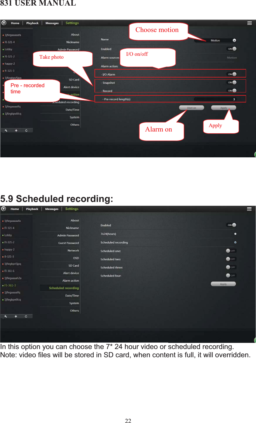 831 USER MANUAL 22 5.9 Scheduled recording: In this option you can choose the 7* 24 hour video or scheduled recording. Note: video files will be stored in SD card, when content is full, it will overridden. I/O on/offTake photo Pre - recorded timeAlarm on  Apply Choose motion 