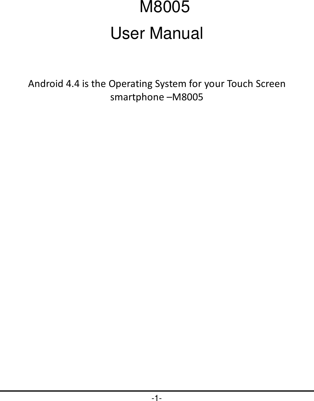 -1-        M8005                                  User Manual  Android 4.4 is the Operating System for your Touch Screen smartphone –M8005 