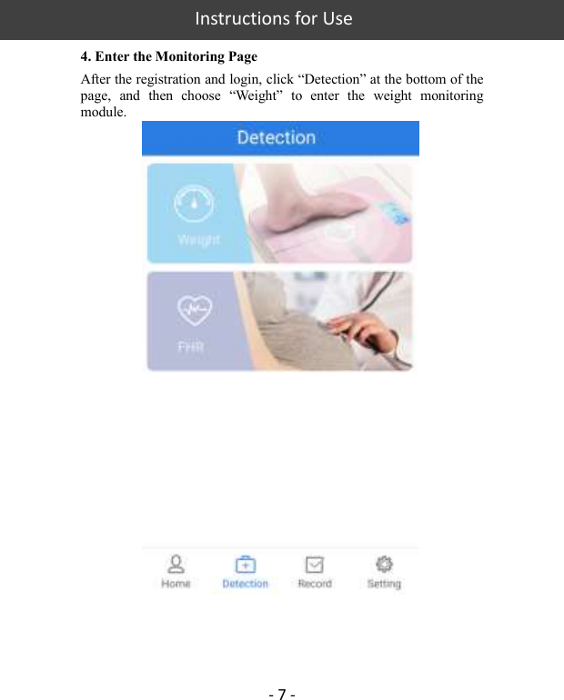   Instructions for Use  - 7 - 4. Enter the Monitoring Page After the registration and login, click “Detection” at the bottom of the page,  and  then  choose  “Weight”  to  enter  the  weight  monitoring module.       