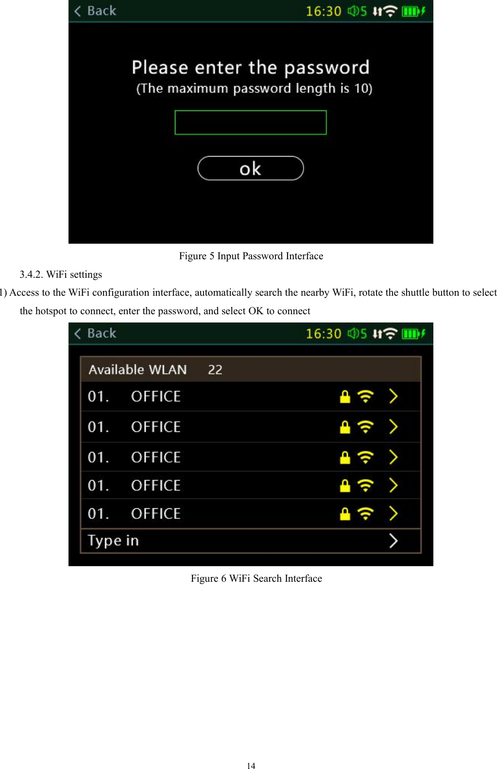 14Figure 5 Input Password Interface3.4.2. WiFi settings1) Access to the WiFi configuration interface, automatically search the nearby WiFi, rotate the shuttle button to selectthe hotspot to connect, enter the password, and select OK to connectFigure 6 WiFi Search Interface