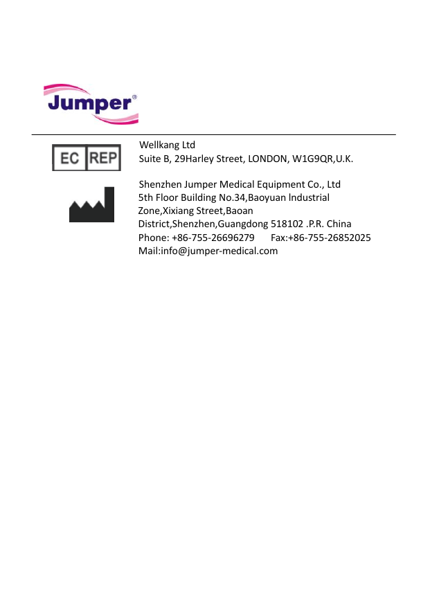        Wellkang Ltd     Suite B, 29Harley Street, LONDON, W1G9QR,U.K.      Shenzhen Jumper Medical Equipment Co., Ltd   5th Floor Building No.34,Baoyuan lndustrial Zone,Xixiang Street,Baoan District,Shenzhen,Guangdong 518102 .P.R. China Phone: +86-755-26696279      Fax:+86-755-26852025 Mail:info@jumper-medical.com 