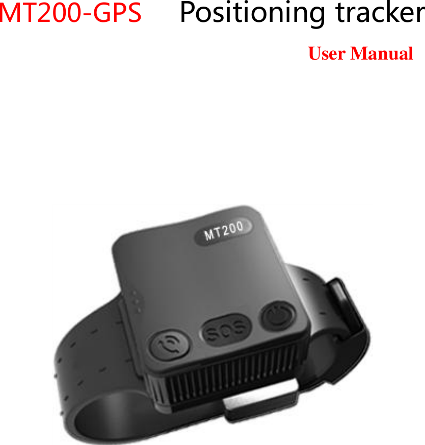                                                            MT200-GPS    Positioning tracker                                                                                                                                                            User Manual                               