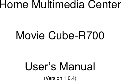       Home Multimedia Center  Movie Cube-R700  User‟s Manual (Version 1.0.4)                            