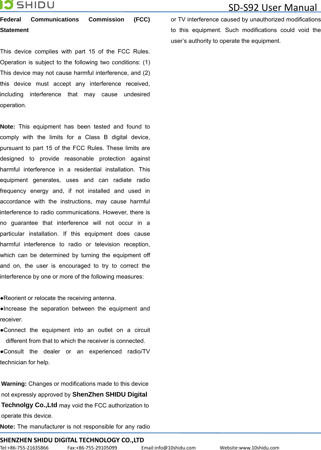 SD-S92 User ManualSHENZHEN SHIDU DIGITAL TECHNOLOGY CO.,LTDTel:+86-755-21635866 Fax:+86-755-29105099 Email:info@10shidu.com Website:www.10shidu.comFederal Communications Commission (FCC)StatementThis device complies with part 15 of the FCC Rules.Operation is subject to the following two conditions: (1)This device may not cause harmful interference, and (2)this device must accept any interference received,including interference that may cause undesiredoperation.Note: This equipment has been tested and found tocomply with the limits for a Class B digital device,pursuant to part 15 of the FCC Rules. These limits aredesigned to provide reasonable protection againstharmful interference in a residential installation. Thisequipment generates, uses and can radiate radiofrequency energy and, if not installed and used inaccordance with the instructions, may cause harmfulinterference to radio communications. However, there isno guarantee that interference will not occur in aparticular installation. If this equipment does causeharmful interference to radio or television reception,which can be determined by turning the equipment offand on, the user is encouraged to try to correct theinterference by one or more of the following measures:●Reorient or relocate the receiving antenna.●Increase the separation between the equipment andreceiver.●Connect the equipment into an outlet on a circuitdifferent from that to which the receiver is connected.●Consult the dealer or an experienced radio/TVtechnician for help.Warning: Changes or modifications made to this devicenot expressly approved by ShenZhen SHIDU DigitalTechnolgy Co.,Ltd may void the FCC authorization tooperate this device.Note: The manufacturer is not responsible for any radioor TV interference caused by unauthorized modificationsto this equipment. Such modifications could void theuser’s authority to operate the equipment.