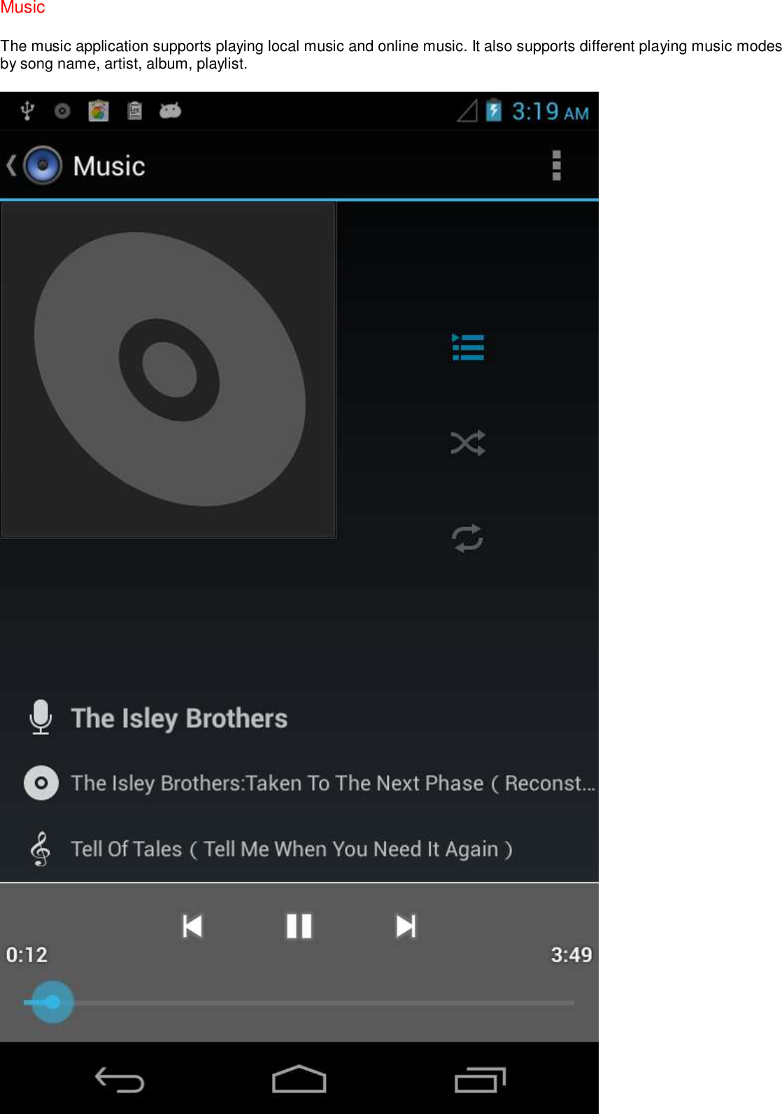 Music The music application supports playing local music and online music. It also supports different playing music modes by song name, artist, album, playlist.  