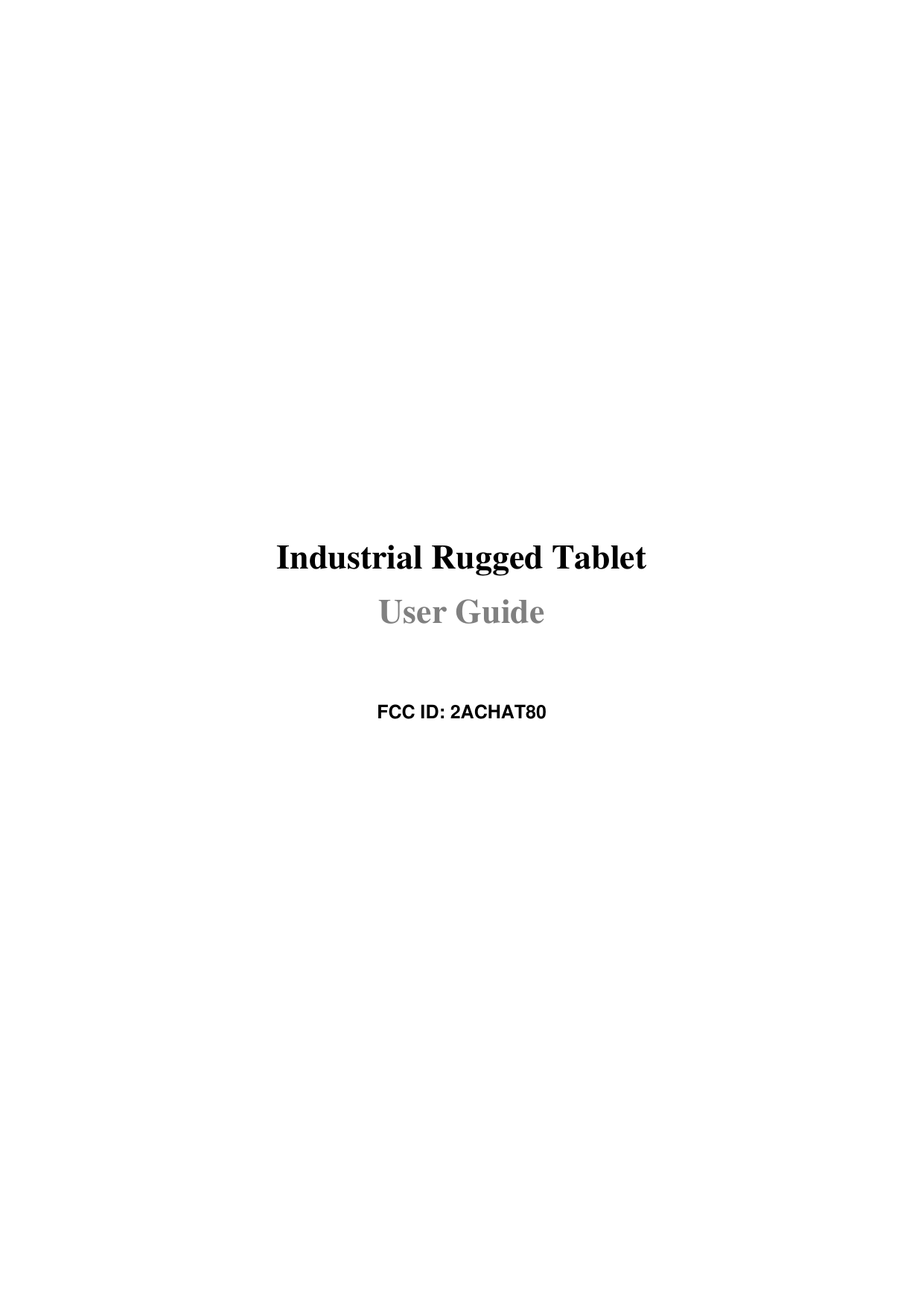          Industrial Rugged Tablet User Guide  FCC ID: 2ACHAT80