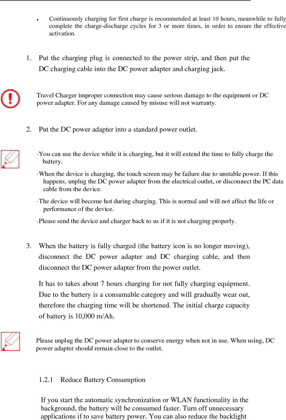   time and the brightness of the display, or press [ ] to switch to sleep mode when not using the device.  