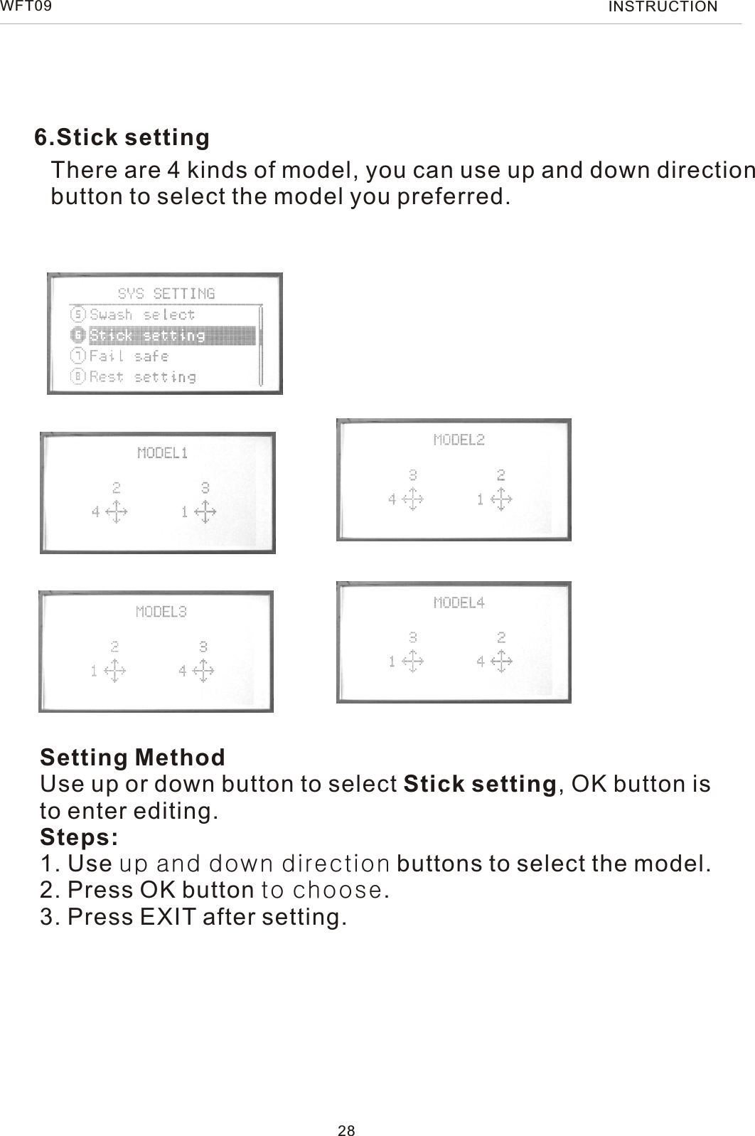 6.Stick settingThere are 4 kinds of model, you can use up and down direction button to select the model you preferred.Setting MethodUse up or down button to select Stick setting, OK button is to enter editing.Steps:1. Use up and down direction buttons to select the model.2. Press OK button to choose.3. Press EXIT after setting.28WFT09 INSTRUCTION