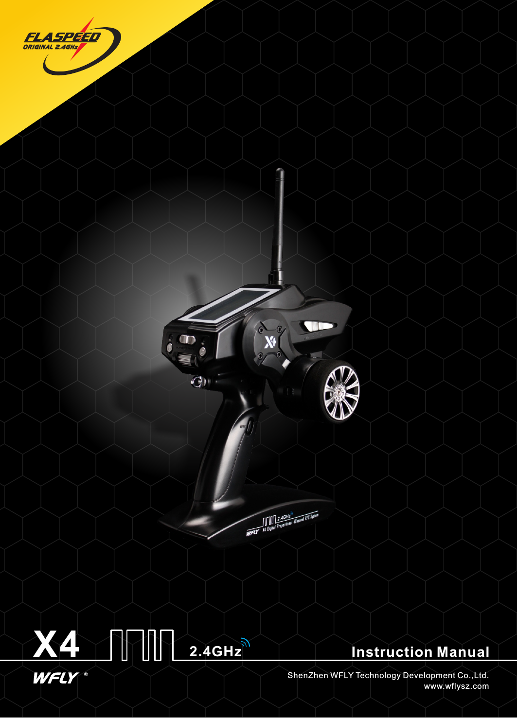 ORIGINAL 2.4GHz2.4GHzX4 Instruction ManualShenZhen WFLY Technology Development Co.,Ltd.www.wflysz.com