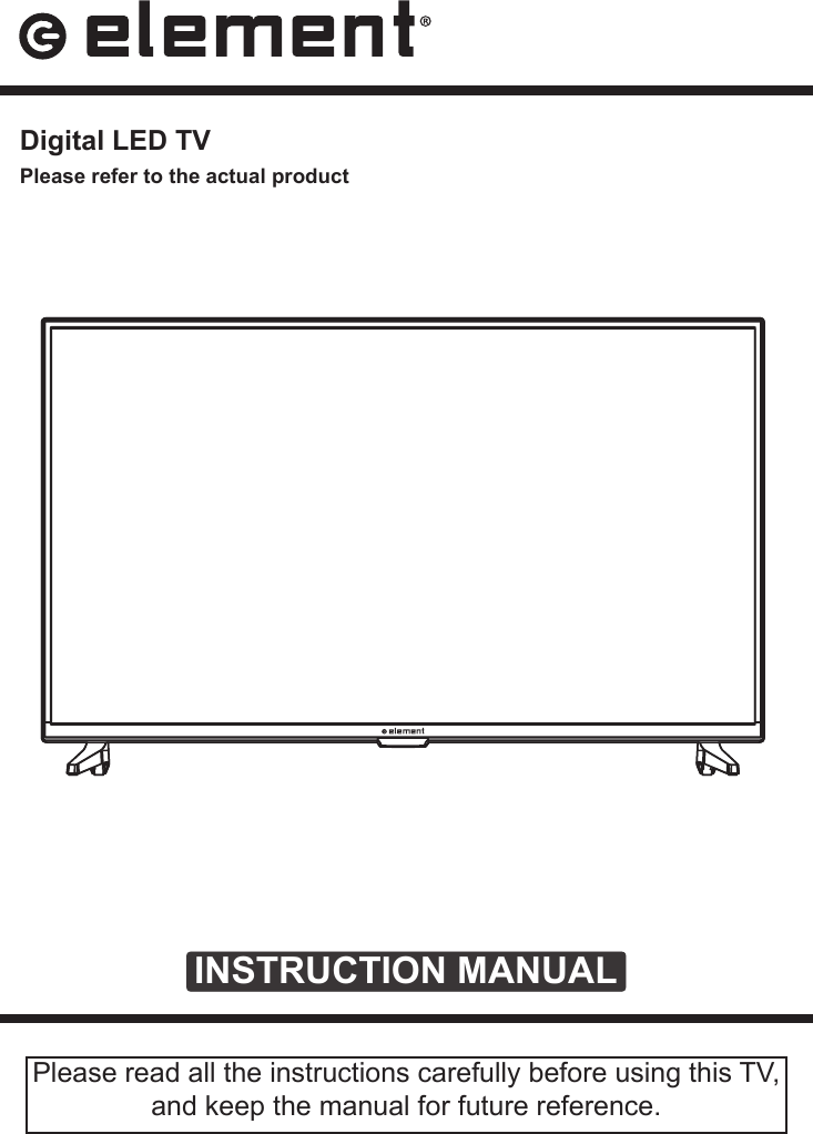 INSTRUCTION MANUALPlease read all the instructions carefully before using this TV, and keep the manual for future reference. Digital LED TVPlease refer to the actual product