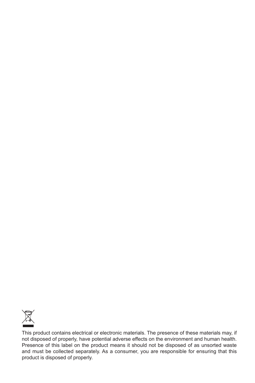 This product contains electrical or electronic materials. The presence of these materials may, if not disposed of properly, have potential adverse effects on the environment and human health.Presence of this label on the product means it should not be disposed of as unsorted waste and must be collected separately. As a consumer, you are responsible for ensuring that this product is disposed of properly.