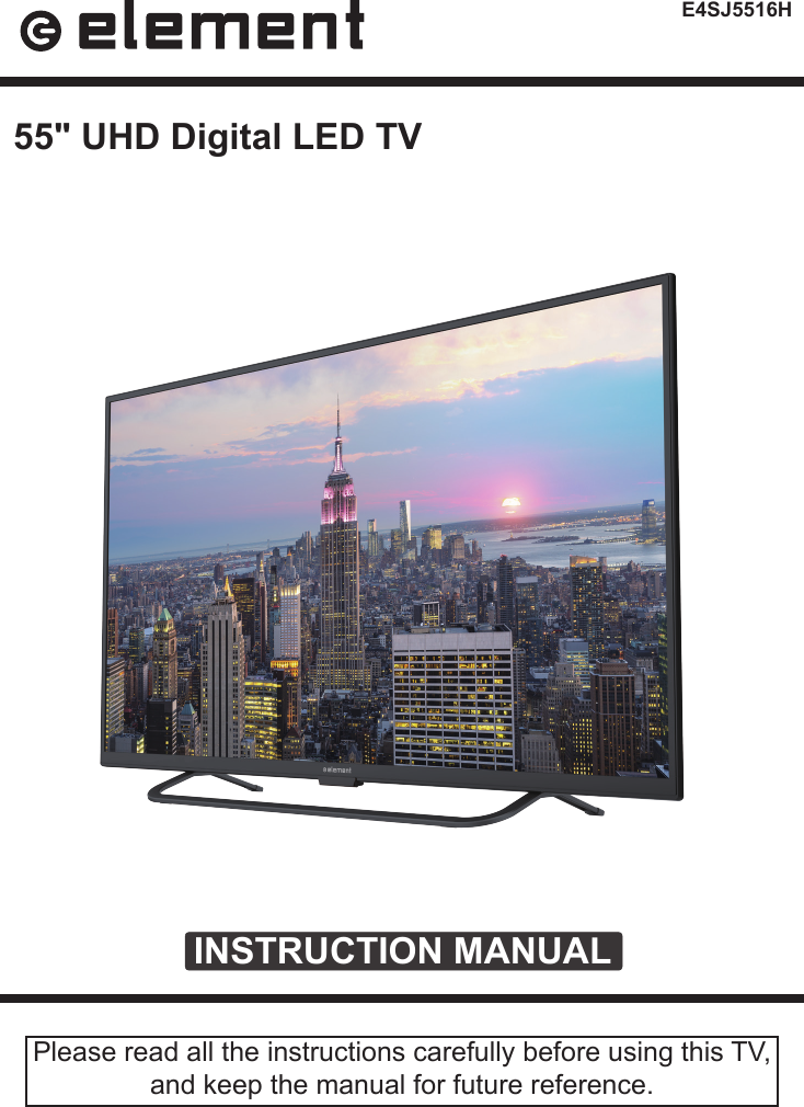 E4SJ5516HINSTRUCTION MANUALPlease read all the instructions carefully before using this TV,and keep the manual for future reference.55" UHD Digital LED TV