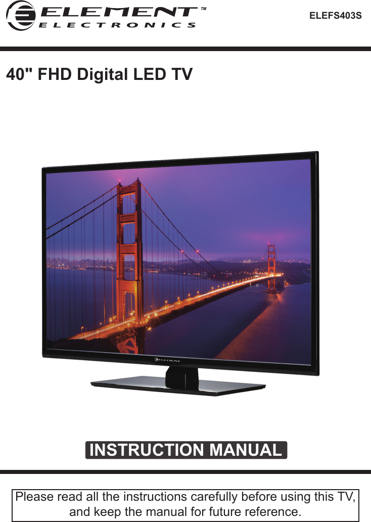 ELEFS403SINSTRUCTION MANUALPlease read all the instructions carefully before using this TV,and keep the manual for future reference.40" FHD Digital LED TV