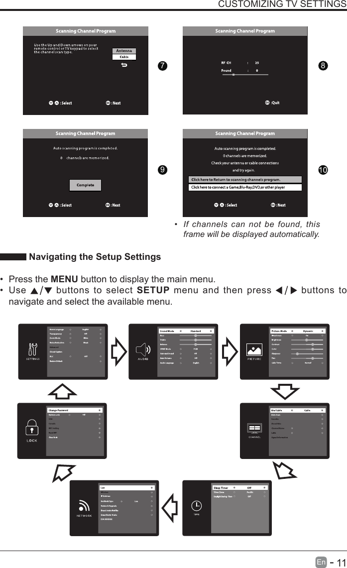       11En   -   CUSTOMIZING TV SETTINGS&bull;  If  channels can  not  be  found,  this frame will be displayed automatically.  Navigating the Setup Settings&bull; Press the MENU button to display the main menu. &bull; Use   buttons to select SETUP menu and then press   buttons to navigate and select the available menu.9876789