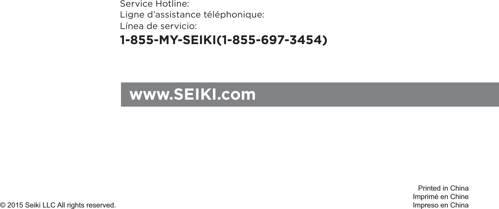 www.SEIKI.com© 2015 Seiki LLC All rights reserved.Printed in ChinaImprimé en ChineImpreso en ChinaService Hotline:Ligne d’assistance téléphonique:Línea de servicio:1-855-MY-SEIKI(1-855-697-3454)