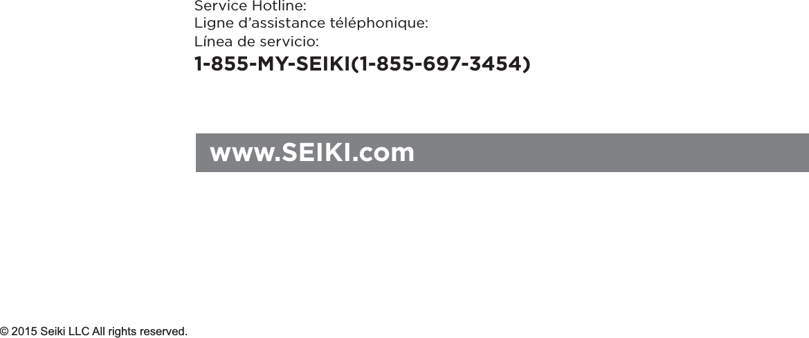 www.SEIKI.com&copy; 2015 Seiki LLC All rights reserved.Service Hotline:Ligne d&rsquo;assistance t&eacute;l&eacute;phonique:L&iacute;nea de servicio:1-855-MY-SEIKI(1-855-697-3454)