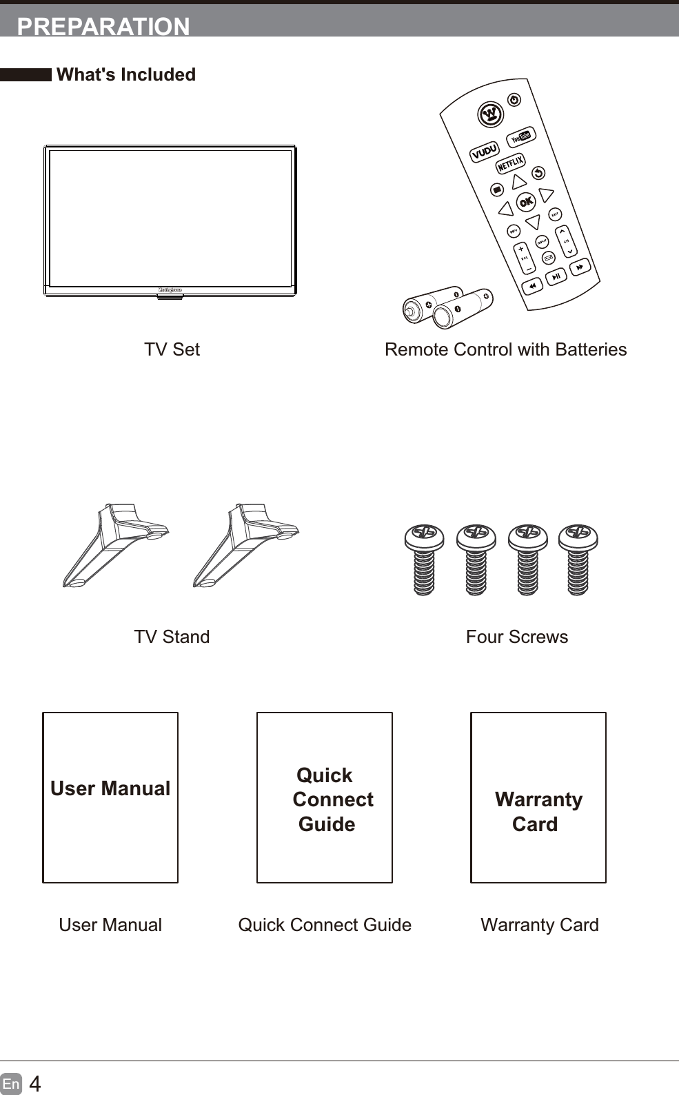4En  PREPARATION What's IncludedTV Set Remote Control with BatteriesTV Stand  Four ScrewsUser Manual Quick    Connect     GuideUser Manual Quick Connect Guide  Warranty     CardWarranty Card