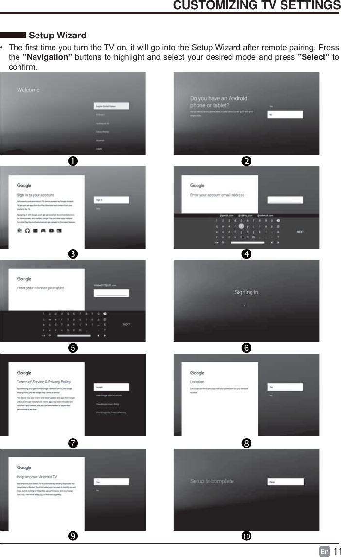 11CUSTOMIZING TV SETTINGSSetup Wizard&bull;  7KH&iquest;UVWWLPH\RXWXUQWKH79RQLWZLOOJRLQWRWKH6HWXS:L]DUGDIWHUUHPRWHSDLULQJ3UHVVthe "Navigation" buttons to highlight and select your desired mode and press "Select" to FRQ&iquest;UP57 8910