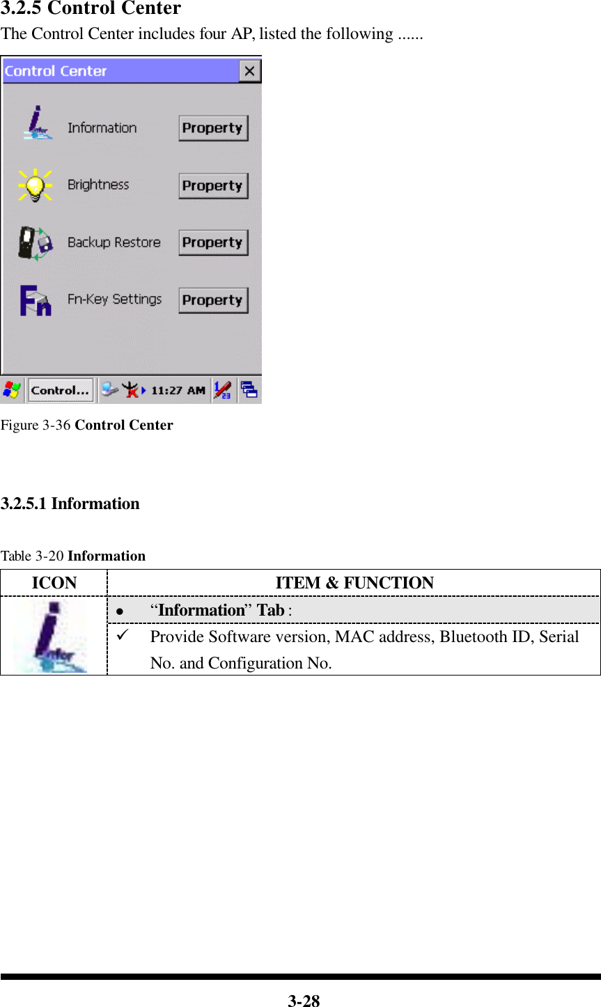  3-28   3.2.5 Control Center The Control Center includes four AP, listed the following ......  Figure 3-36 Control Center   3.2.5.1 Information  Table 3-20 Information ICON ITEM &amp; FUNCTION l “Information” Tab :    ü Provide Software version, MAC address, Bluetooth ID, Serial No. and Configuration No.           