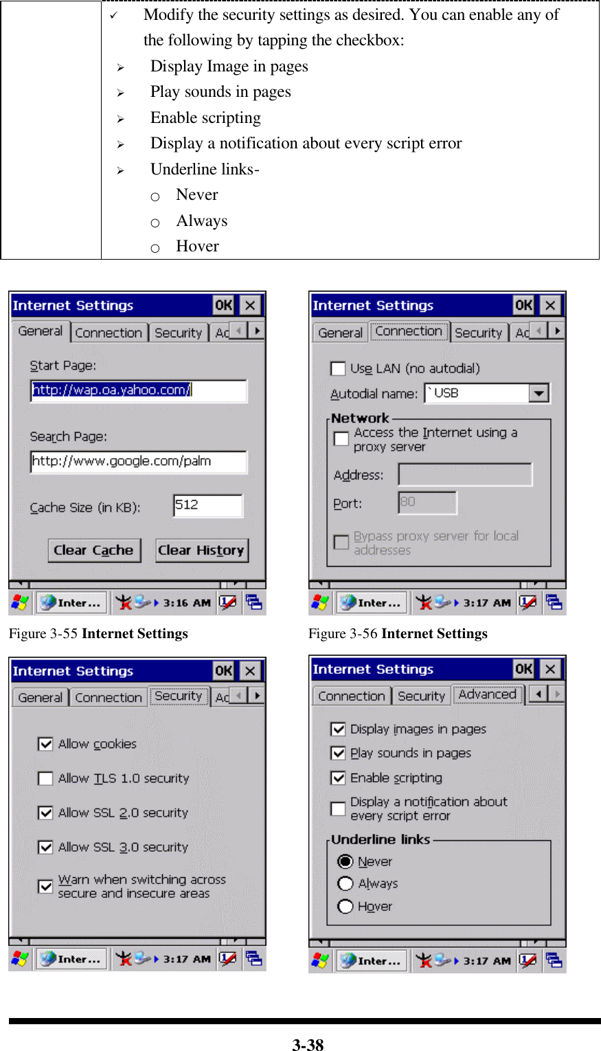  3-38  ü Modify the security settings as desired. You can enable any of the following by tapping the checkbox: Ø Display Image in pages Ø Play sounds in pages Ø Enable scripting Ø Display a notification about every script error Ø Underline links- ○ Never ○ Always ○ Hover     Figure 3-55 Internet Settings Figure 3-56 Internet Settings   