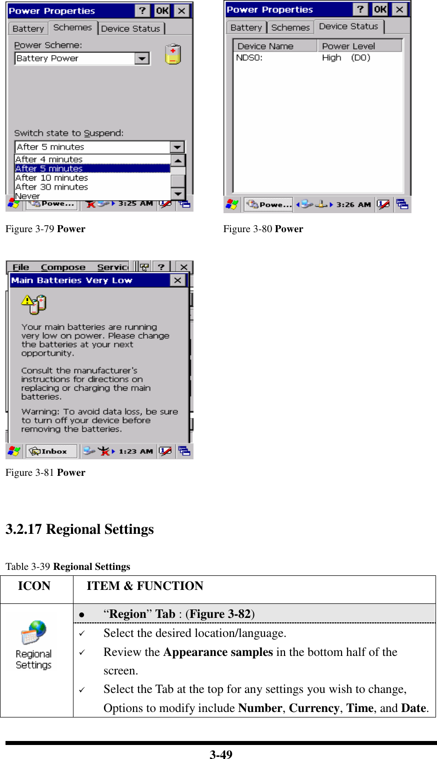  3-49   Figure 3-79 Power  Figure 3-80 Power      Figure 3-81 Power    3.2.17 Regional Settings  Table 3-39 Regional Settings     ICON  ITEM &amp; FUNCTION  “Region” Tab : (Figure 3-82)   Select the desired location/language.  Review the Appearance samples in the bottom half of the screen.  Select the Tab at the top for any settings you wish to change, Options to modify include Number, Currency, Time, and Date. 