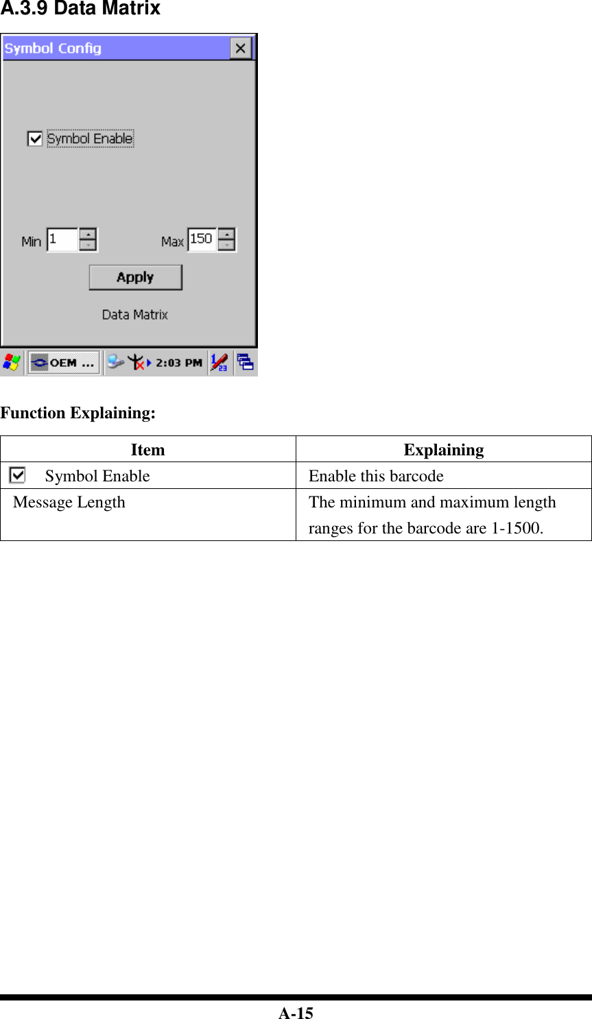  A-15 A.3.9 Data Matrix     Function Explaining:  Item  Explaining Symbol Enable  Enable this barcode Message Length  The minimum and maximum length ranges for the barcode are 1-1500.                                   