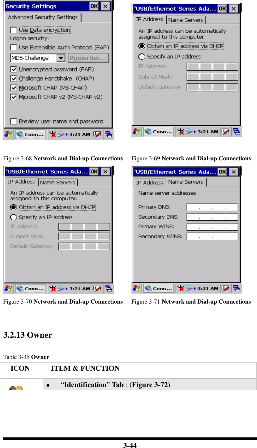  3-44    Figure 3-68 Network and Dial-up Connections Figure 3-69 Network and Dial-up Connections   Figure 3-70 Network and Dial-up Connections Figure 3-71 Network and Dial-up Connections   3.2.13 Owner    Table 3-35 Owner     ICON  ITEM &amp; FUNCTION  “Identification” Tab : (Figure 3-72) 