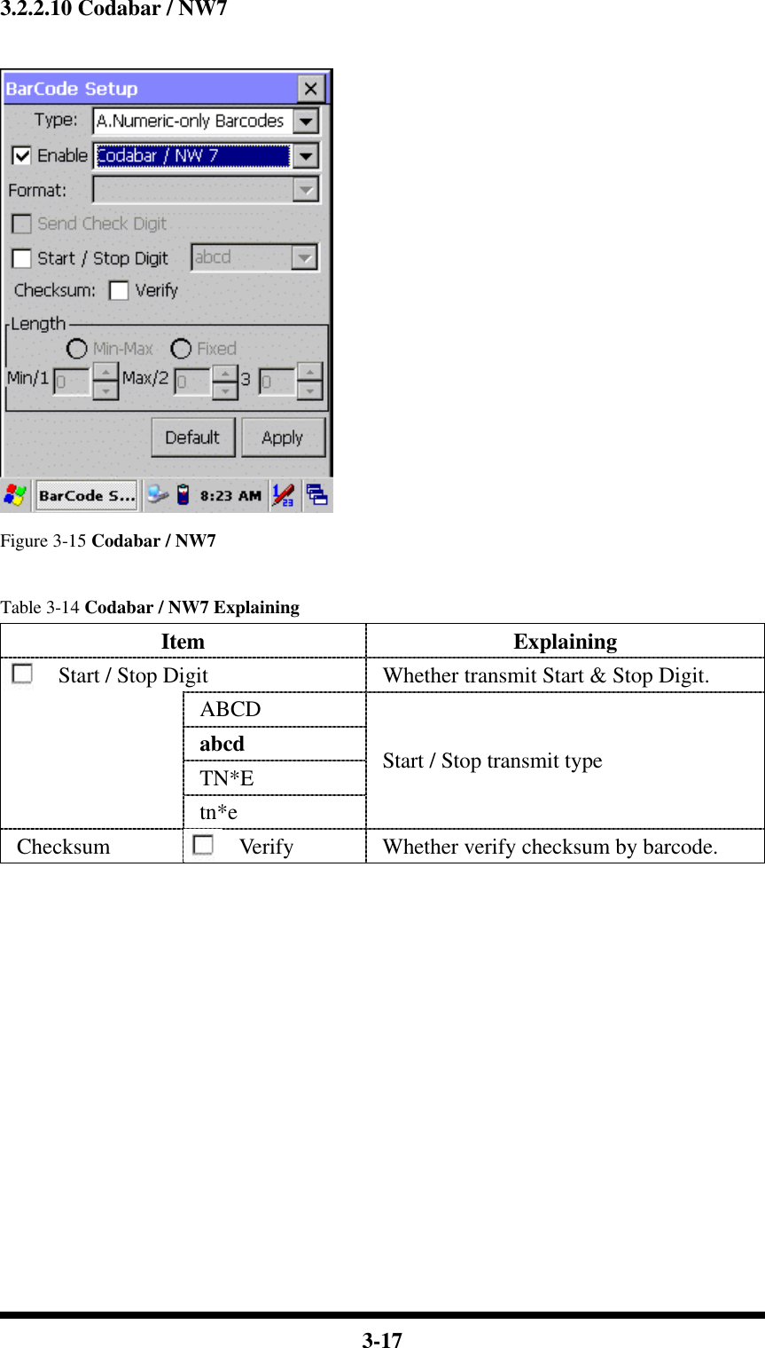  3-17 3.2.2.10 Codabar / NW7   Figure 3-15 Codabar / NW7  Table 3-14 Codabar / NW7 Explaining Item Explaining Start / Stop Digit Whether transmit Start &amp; Stop Digit. ABCD abcd   TN*E  tn*e Start / Stop transmit type Checksum Verify Whether verify checksum by barcode.             