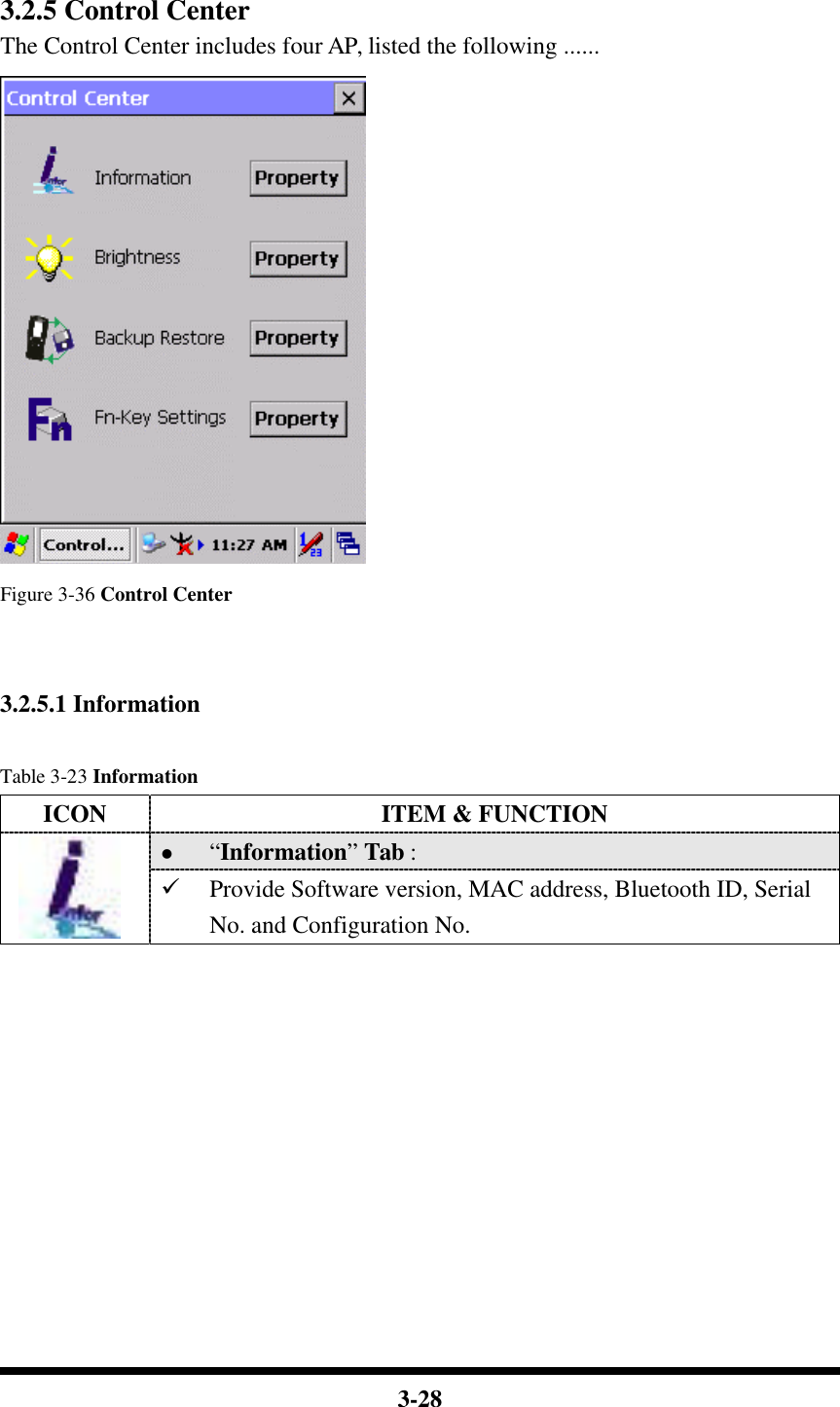  3-28   3.2.5 Control Center The Control Center includes four AP, listed the following ......  Figure 3-36 Control Center   3.2.5.1 Information  Table 3-23 Information ICON ITEM &amp; FUNCTION l “Information” Tab :    ü Provide Software version, MAC address, Bluetooth ID, Serial No. and Configuration No.           