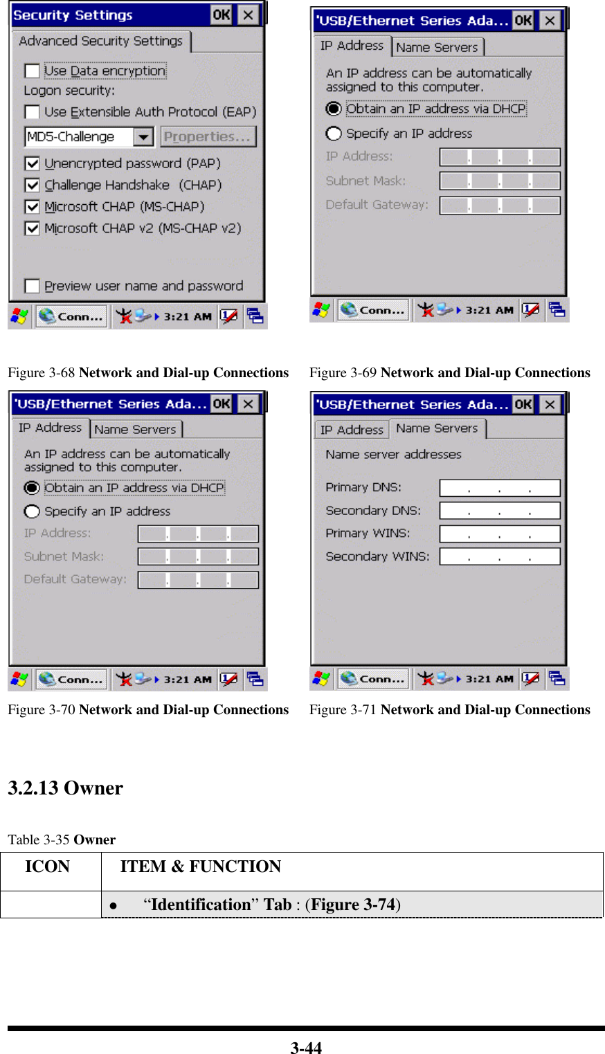  3-44    Figure 3-68 Network and Dial-up Connections Figure 3-69 Network and Dial-up Connections   Figure 3-70 Network and Dial-up Connections Figure 3-71 Network and Dial-up Connections   3.2.13 Owner    Table 3-35 Owner   ICON  ITEM &amp; FUNCTION l “Identification” Tab : (Figure 3-74) 