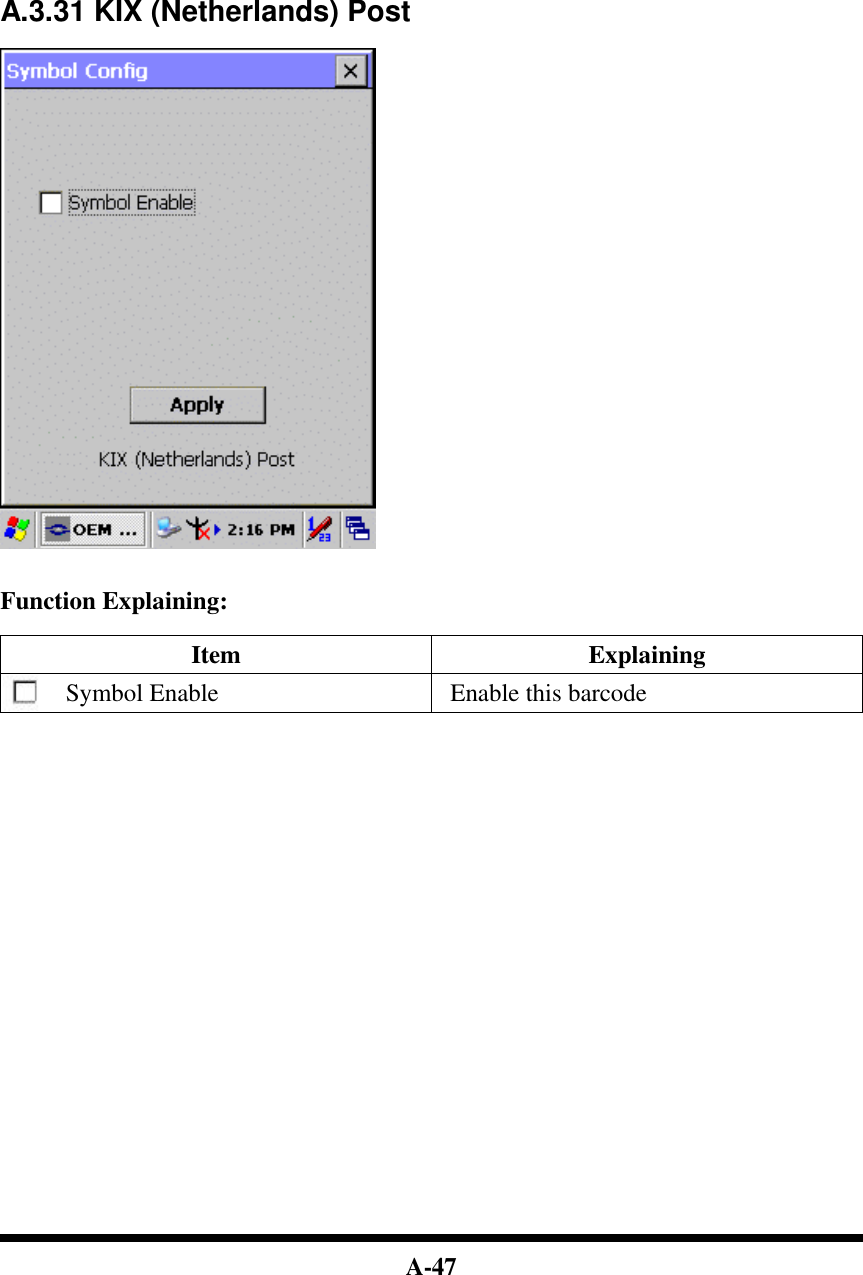  A-47            A.3.31 KIX (Netherlands) Post     Function Explaining:  Item Explaining Symbol Enable Enable this barcode                           