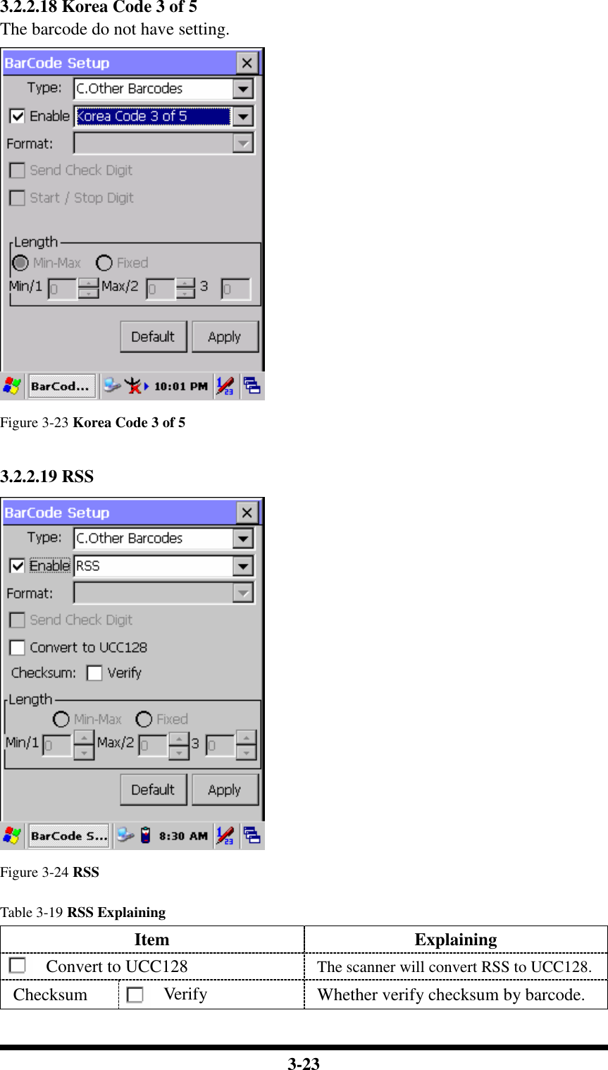  3-23 3.2.2.18 Korea Code 3 of 5 The barcode do not have setting.  Figure 3-23 Korea Code 3 of 5   3.2.2.19 RSS  Figure 3-24 RSS  Table 3-19 RSS Explaining Item  Explaining Convert to UCC128 The scanner will convert RSS to UCC128. Checksum  Verify  Whether verify checksum by barcode. 