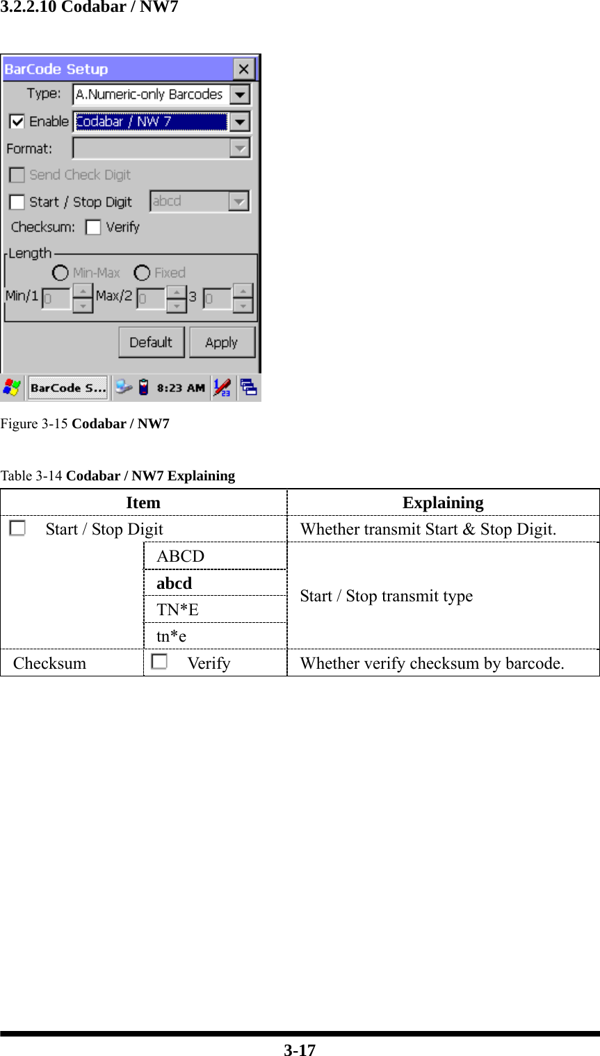  3-17 3.2.2.10 Codabar / NW7   Figure 3-15 Codabar / NW7  Table 3-14 Codabar / NW7 Explaining Item Explaining Start / Stop Digit  Whether transmit Start &amp; Stop Digit. ABCD abcd  TN*E  tn*e Start / Stop transmit type Checksum  Verify  Whether verify checksum by barcode.             