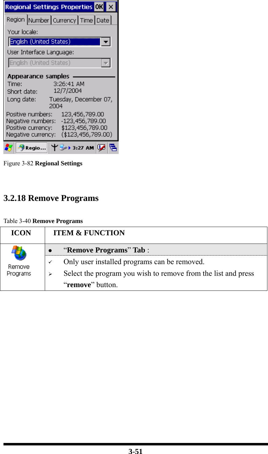  3-51   Figure 3-82 Regional Settings   3.2.18 Remove Programs  Table 3-40 Remove Programs   ICON   ITEM &amp; FUNCTION z “Remove Programs” Tab :    9 Only user installed programs can be removed. ¾ Select the program you wish to remove from the list and press “remove” button.             
