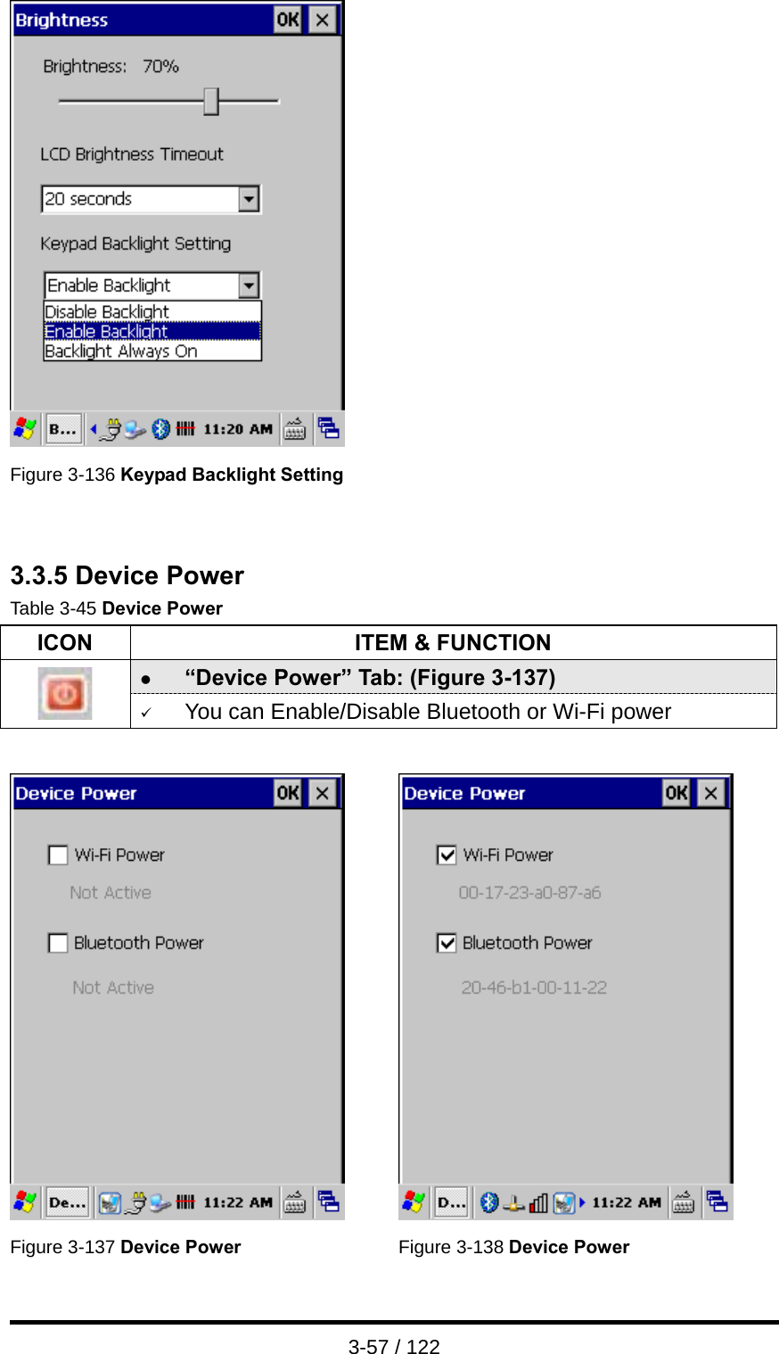  3-57 / 122   Figure 3-136 Keypad Backlight Setting    3.3.5 Device Power Table 3-45 Device Power ICON  ITEM &amp; FUNCTION z “Device Power” Tab: (Figure 3-137)  9 You can Enable/Disable Bluetooth or Wi-Fi power     Figure 3-137 Device Power Figure 3-138 Device Power 
