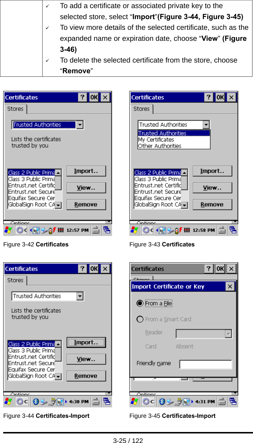  3-25 / 122 9 To add a certificate or associated private key to the selected store, select “Import”(Figure 3-44, Figure 3-45) 9 To view more details of the selected certificate, such as the expanded name or expiration date, choose “View” (Figure 3-46) 9 To delete the selected certificate from the store, choose “Remove”     Figure 3-42 Certificates  Figure 3-43 Certificates     Figure 3-44 Certificates-Import  Figure 3-45 Certificates-Import 