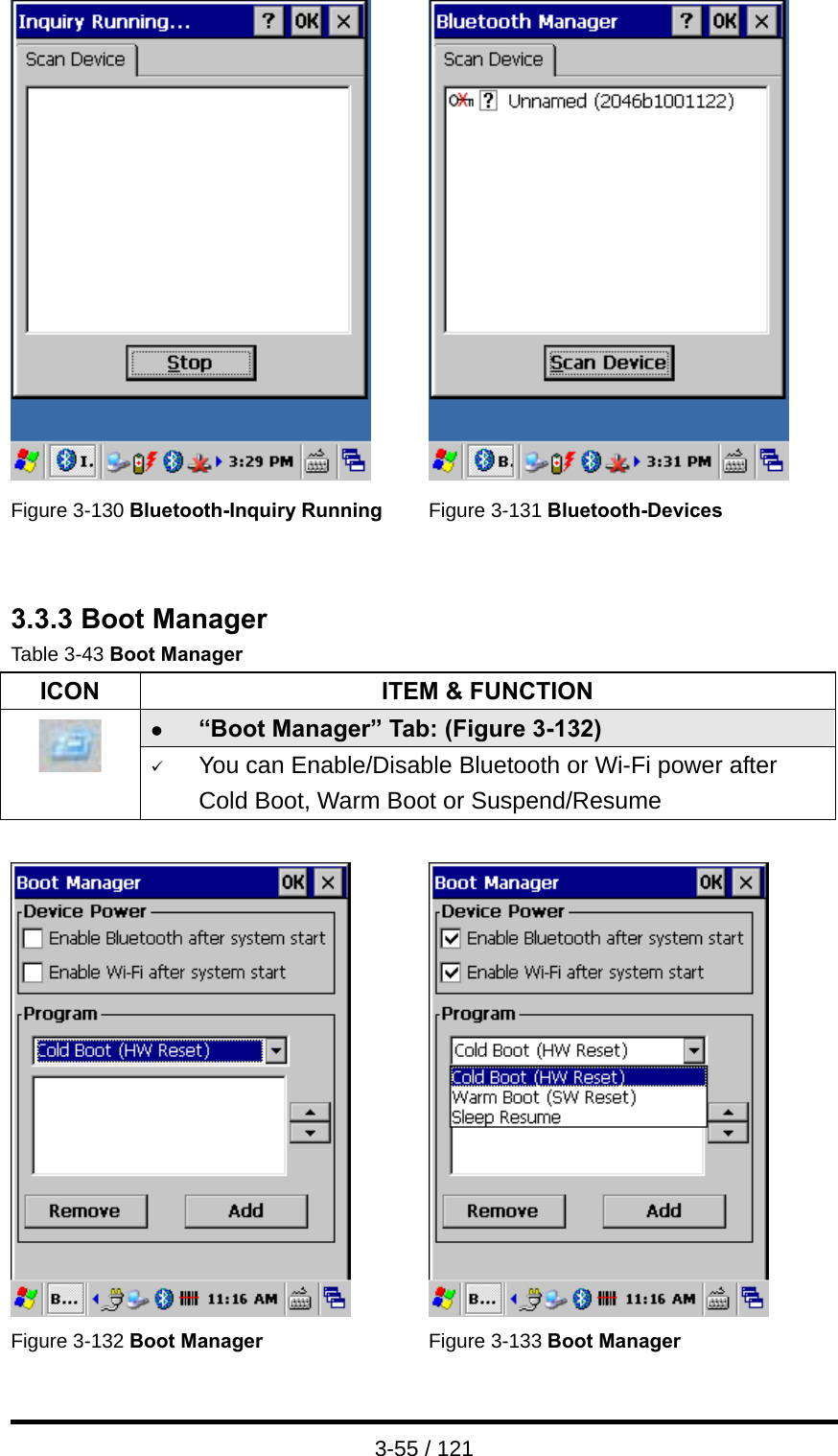  3-55 / 121    Figure 3-130 Bluetooth-Inquiry Running  Figure 3-131 Bluetooth-Devices   3.3.3 Boot Manager Table 3-43 Boot Manager ICON  ITEM &amp; FUNCTION z “Boot Manager” Tab: (Figure 3-132)  9 You can Enable/Disable Bluetooth or Wi-Fi power after Cold Boot, Warm Boot or Suspend/Resume     Figure 3-132 Boot Manager  Figure 3-133 Boot Manager 