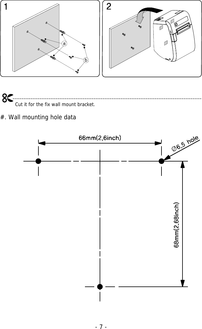   - 7 -         ---------------------------------------------------------------------------------------------------------          Cut it for the fix wall mount bracket.  #. Wall mounting hole data                      