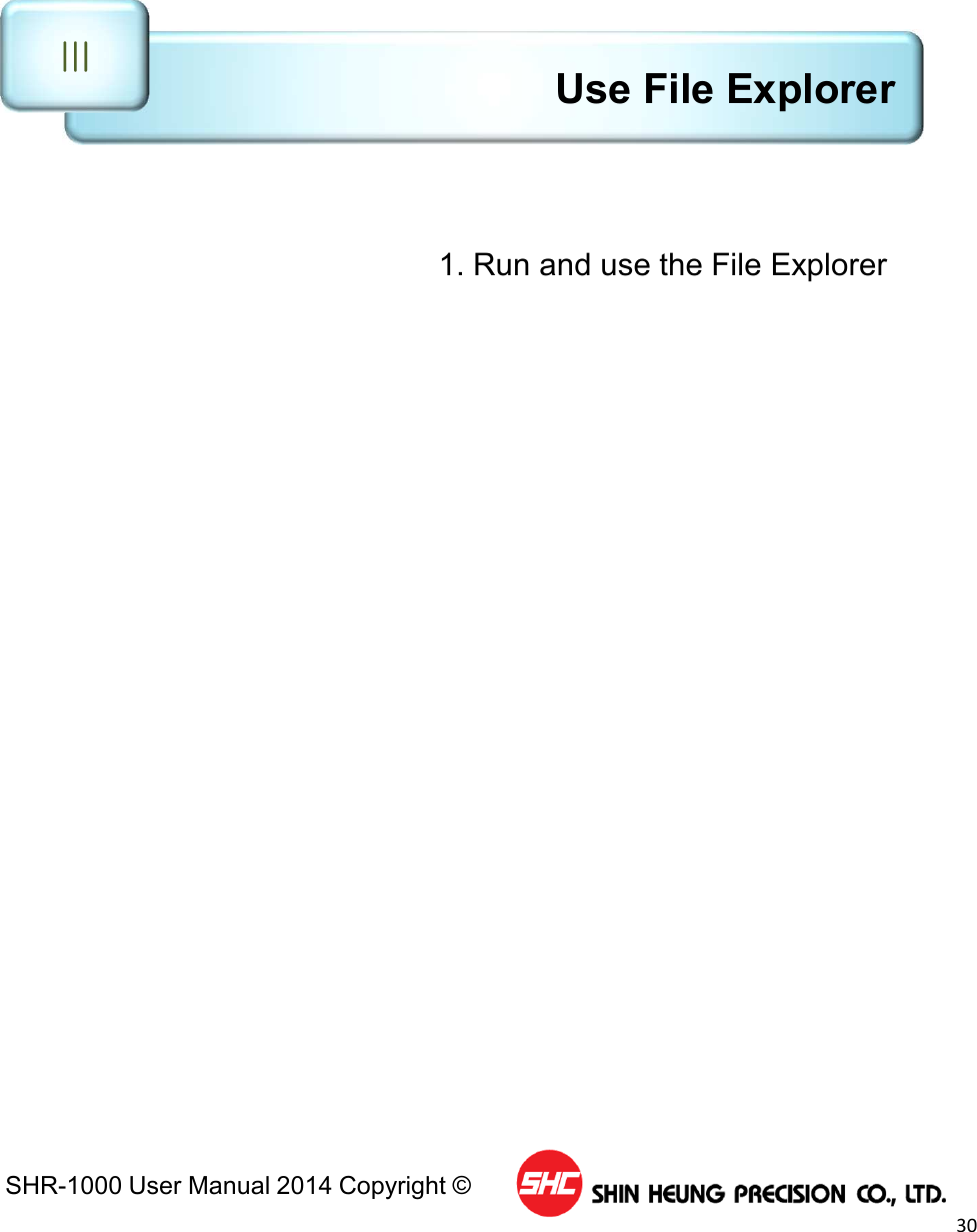 SHR-1000 User Manual 2014 Copyright ©30Use File ExplorerⅢ1. Run and use the File Explorer