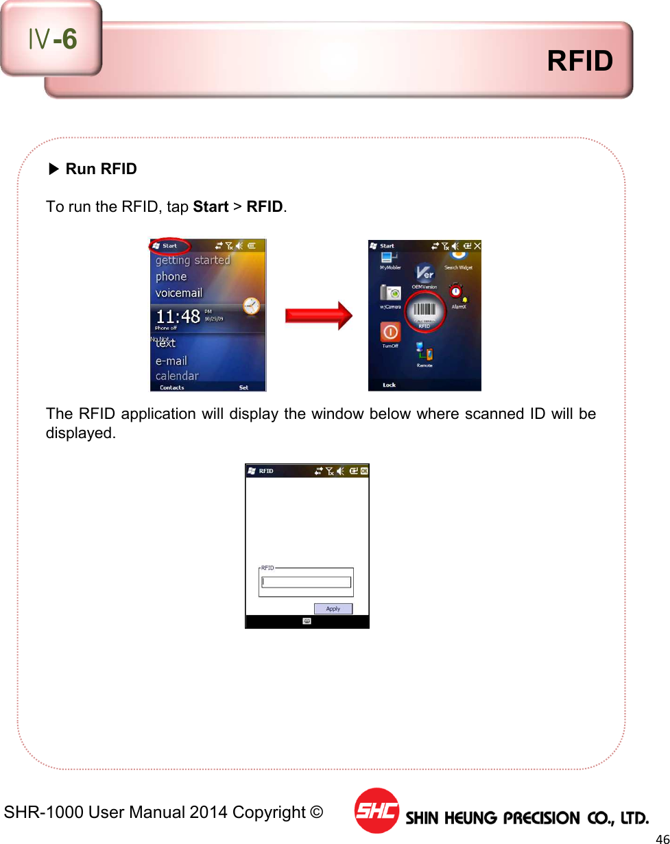 SHR-1000 User Manual 2014 Copyright ©46▶Run RFIDTo run the RFID, tap Start &gt;RFID.The RFID application will display the window below where scanned ID will bedisplayed.RFIDⅣ-6