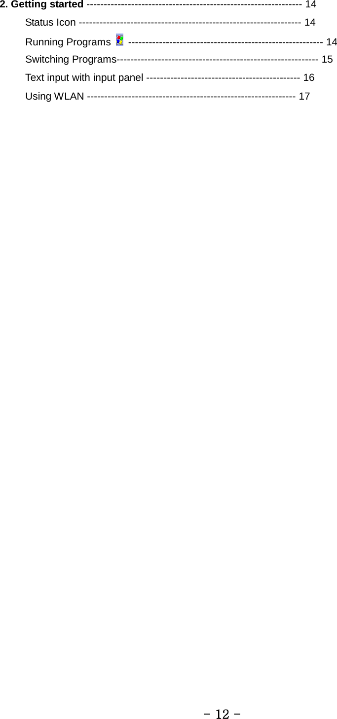 2. Getting started --------------------------------------------------------------- 14 Status Icon ----------------------------------------------------------------- 14      Running Programs   --------------------------------------------------------- 14      Switching Programs----------------------------------------------------------- 15      Text input with input panel --------------------------------------------- 16      Using WLAN ------------------------------------------------------------- 17          - 12 - 