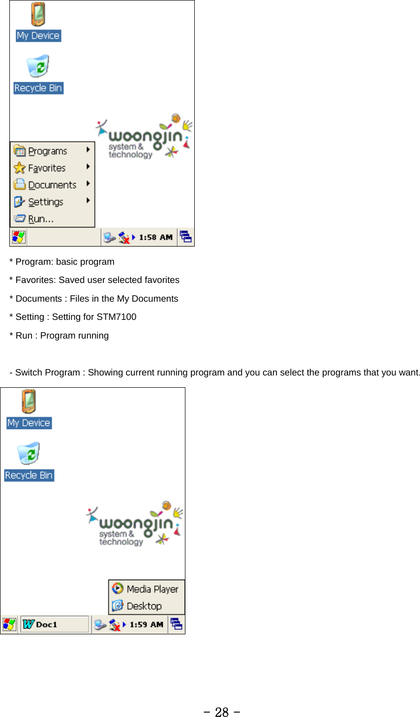  * Program: basic program * Favorites: Saved user selected favorites   * Documents : Files in the My Documents   * Setting : Setting for STM7100   * Run : Program running    - Switch Program : Showing current running program and you can select the programs that you want.           - 28 - 