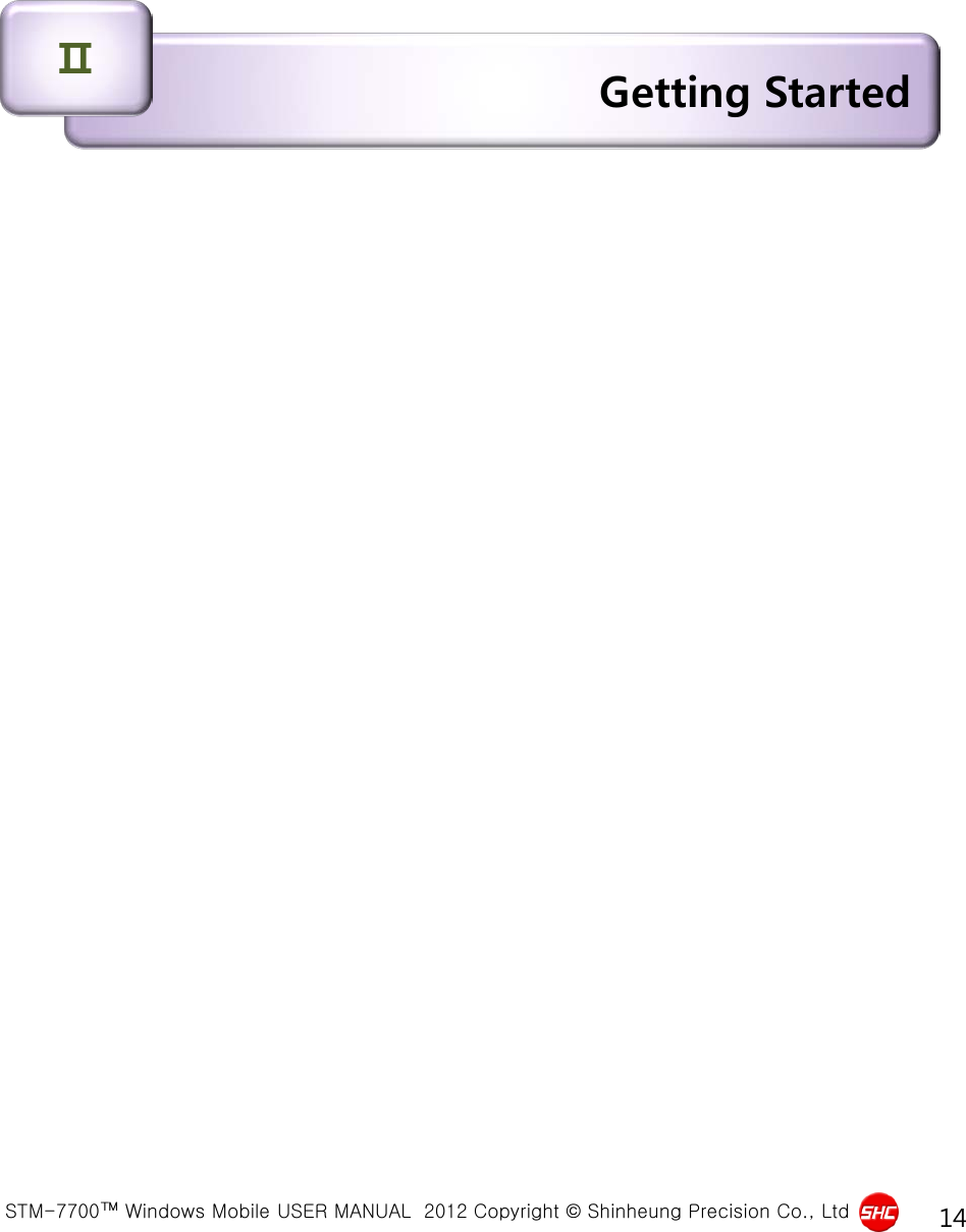  STM-7700™ Windows Mobile USER MANUAL  2012 Copyright © Shinheung Precision Co., Ltd 14 Getting Started Ⅱ 