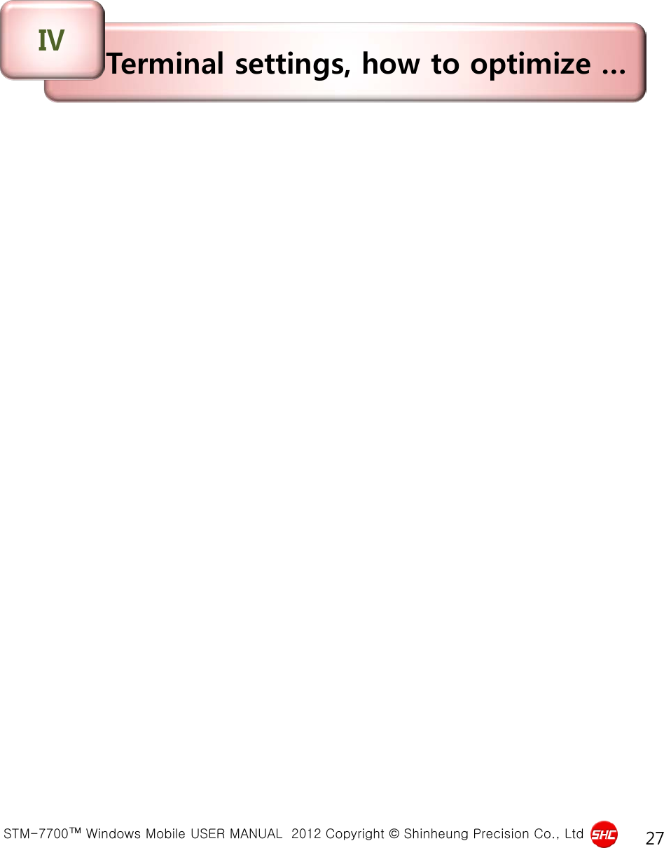  STM-7700™ Windows Mobile USER MANUAL  2012 Copyright © Shinheung Precision Co., Ltd 27 Terminal settings, how to optimize … Ⅳ 