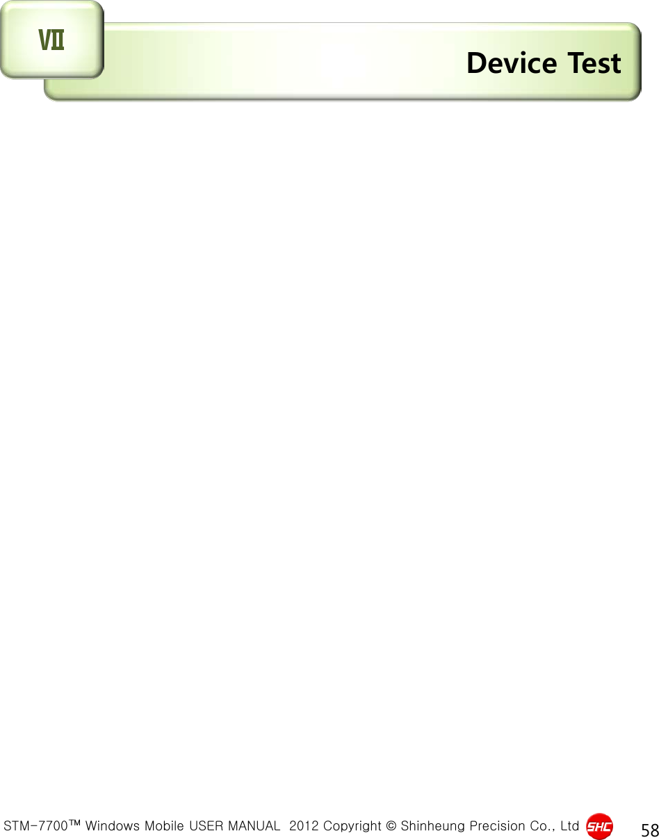  STM-7700™ Windows Mobile USER MANUAL  2012 Copyright © Shinheung Precision Co., Ltd 58  Device Test Ⅶ 