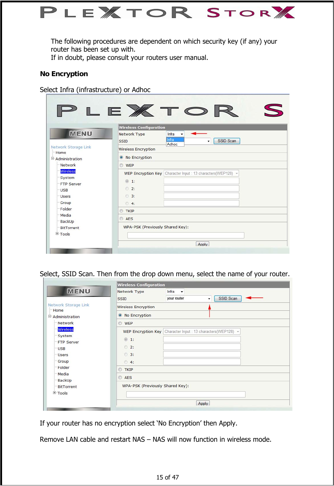   The following procedures are dependent on which security key (if any) your router has been set up with.  If in doubt, please consult your routers user manual.  No Encryption  Select Infra (infrastructure) or Adhoc    Select, SSID Scan. Then from the drop down menu, select the name of your router.   If your router has no encryption select ‘No Encryption’ then Apply.     15 of 47     Remove LAN cable and restart NAS – NAS will now function in wireless mode. 