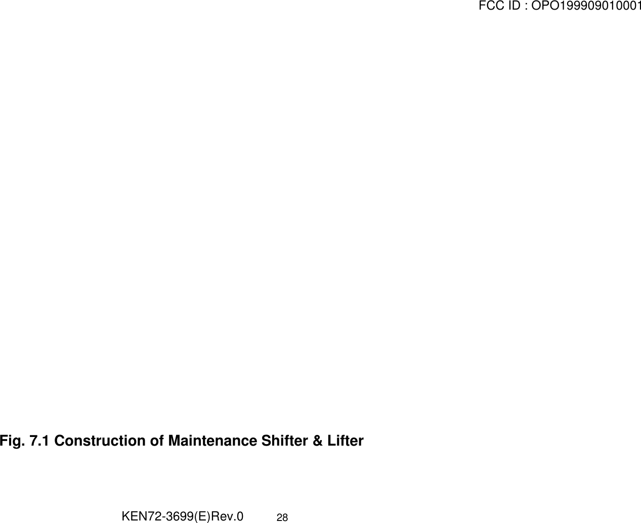 FCC ID : OPO199909010001                                                         KEN72-3699(E)Rev.0 28                   Fig. 7.1 Construction of Maintenance Shifter &amp; Lifter  
