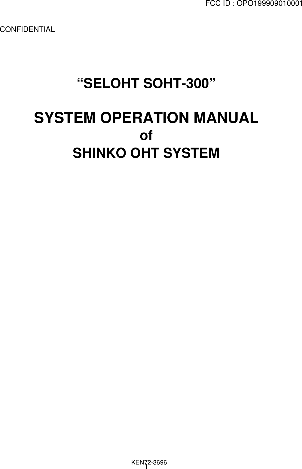 FCC ID : OPO199909010001                                                                              KEN72-36961  CONFIDENTIAL“SELOHT SOHT-300”SYSTEM OPERATION MANUALofSHINKO OHT SYSTEM